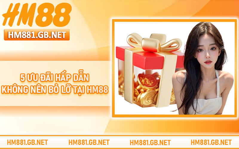 5 ưu đãi hấp dẫn không nên bỏ lỡ tại HM88