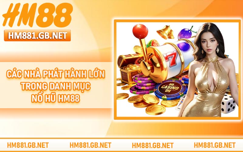 Các nhà phát hành lớn trong danh mục nổ hũ HM88