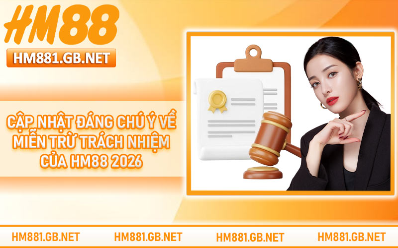 Cập nhật đáng chú ý về miễn trừ trách nhiệm của HM88 2026