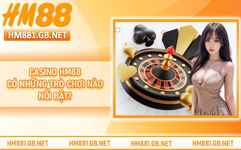 Casino HM88 có những trò chơi nào nổi bật?