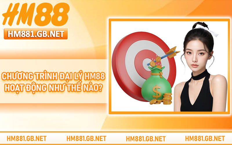 Chương trình đại lý HM88 hoạt động như thế nào?