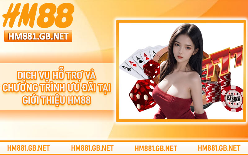 Dịch vụ hỗ trợ và chương trình ưu đãi tại giới thiệu HM88