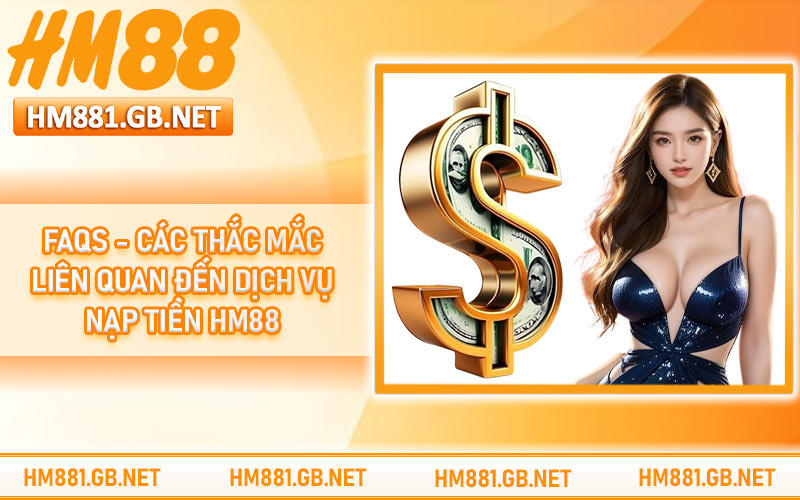 FAQs - các thắc mắc liên quan đến dịch vụ nạp tiền HM88