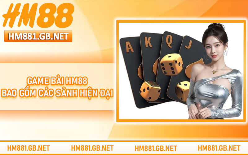 Game bài HM88 bao gồm các sảnh hiện đại