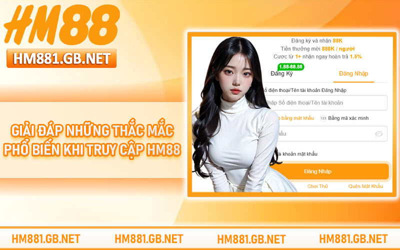Giải đáp những thắc mắc phổ biến khi truy cập HM88