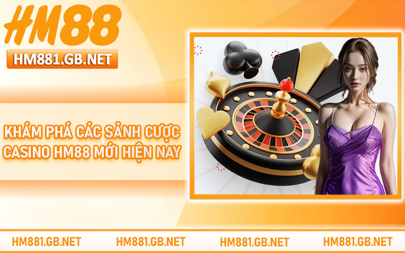 Khám phá các sảnh cược casino HM88 mới hiện nay