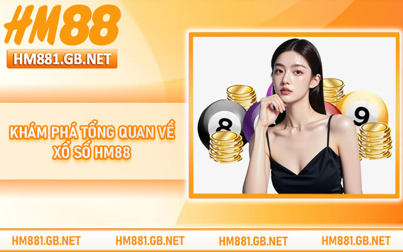 Khám phá tổng quan về xổ số HM88