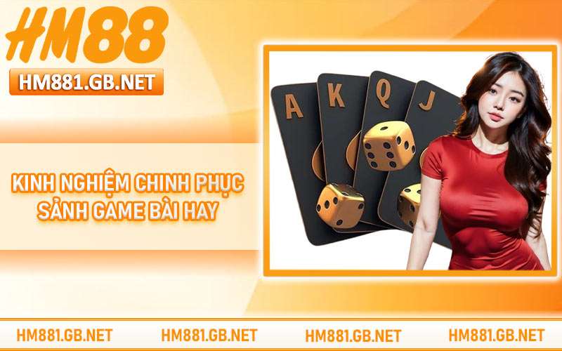 Kinh nghiệm chinh phục sảnh game bài hay