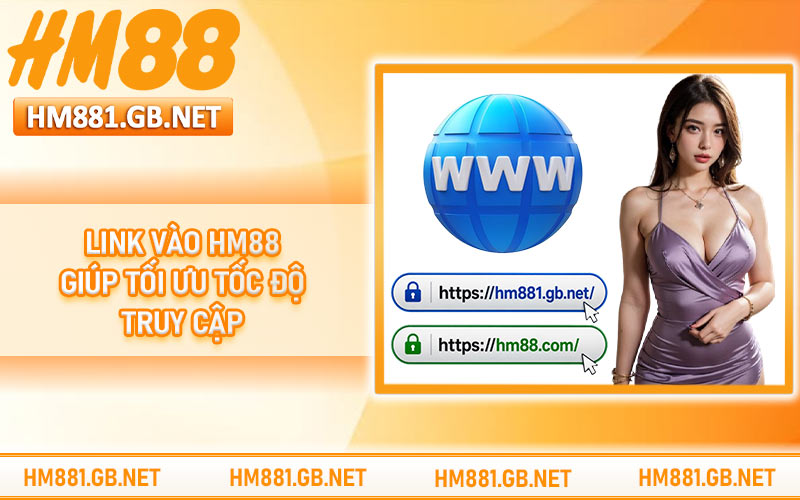 Link vào HM88 giúp tối ưu tốc độ truy cập
