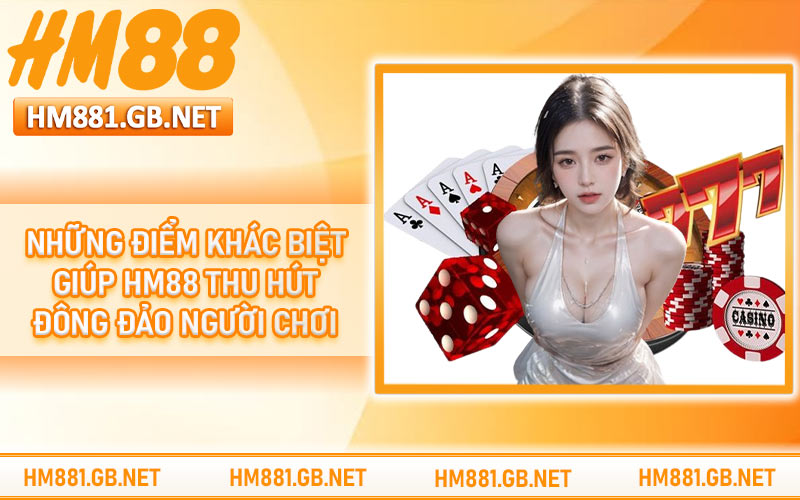 Những điểm khác biệt giúp HM88 thu hút đông đảo người chơi