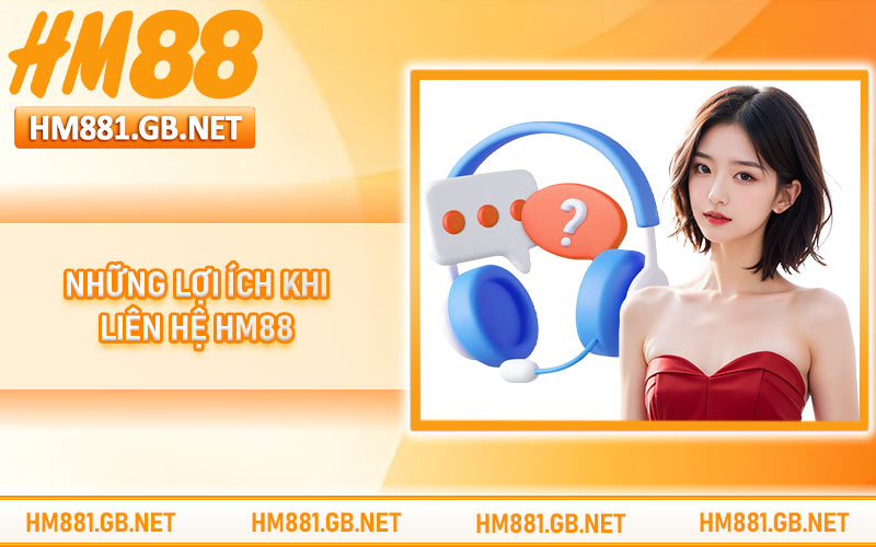 Những lợi ích khi liên hệ HM88