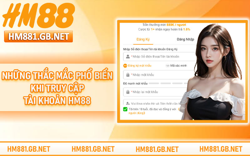 Những thắc mắc phổ biến khi truy cập tài khoản HM88