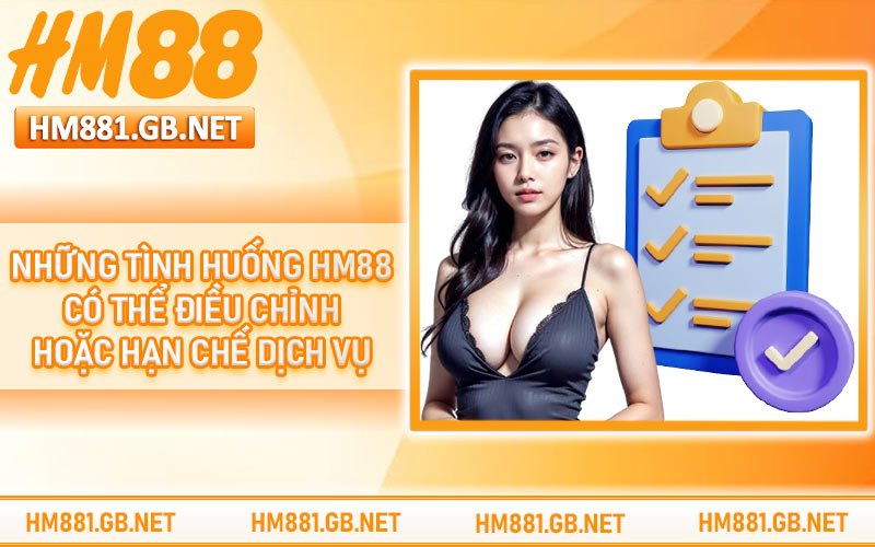 Những tình huống HM88 có thể điều chỉnh hoặc hạn chế dịch vụ