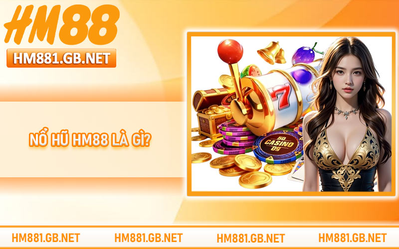 Nổ hũ HM88 là gì?