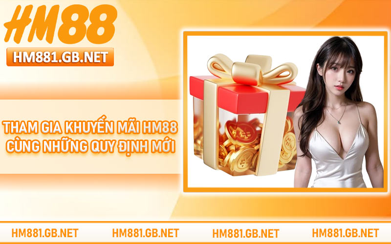 Tham gia khuyến mãi HM88 cùng những quy định mới