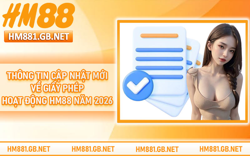 Thông tin cập nhật mới về giấy phép hoạt động HM88 năm 2026