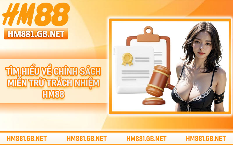 Tìm hiểu về chính sách miễn trừ trách nhiệm HM88