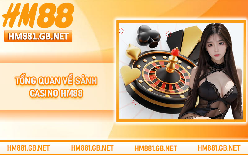 Tổng quan về sảnh casino HM88